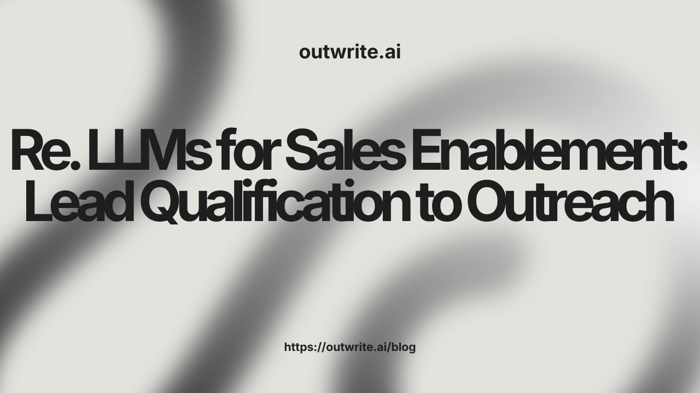 LLMs for Sales Enablement: Lead Qualification to Outreach