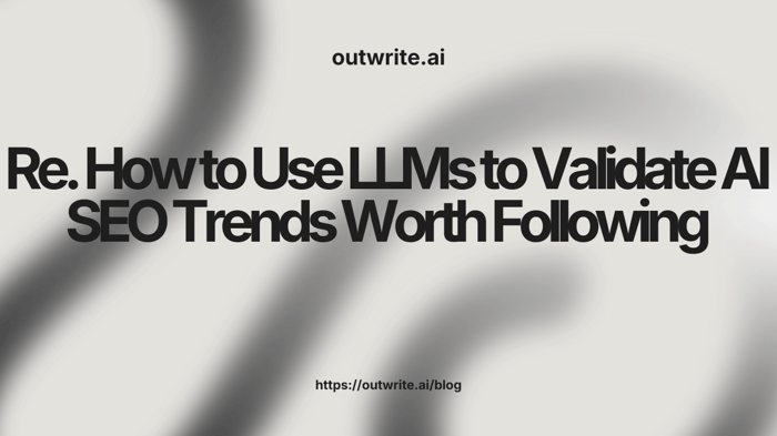 How to Use LLMs to Validate AI SEO Trends Worth Following